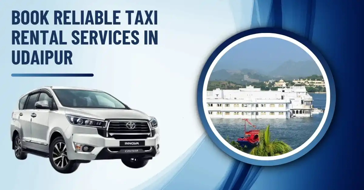 Book Reliable Taxi Rental Services in Udaipur – 24/7 Support Available!