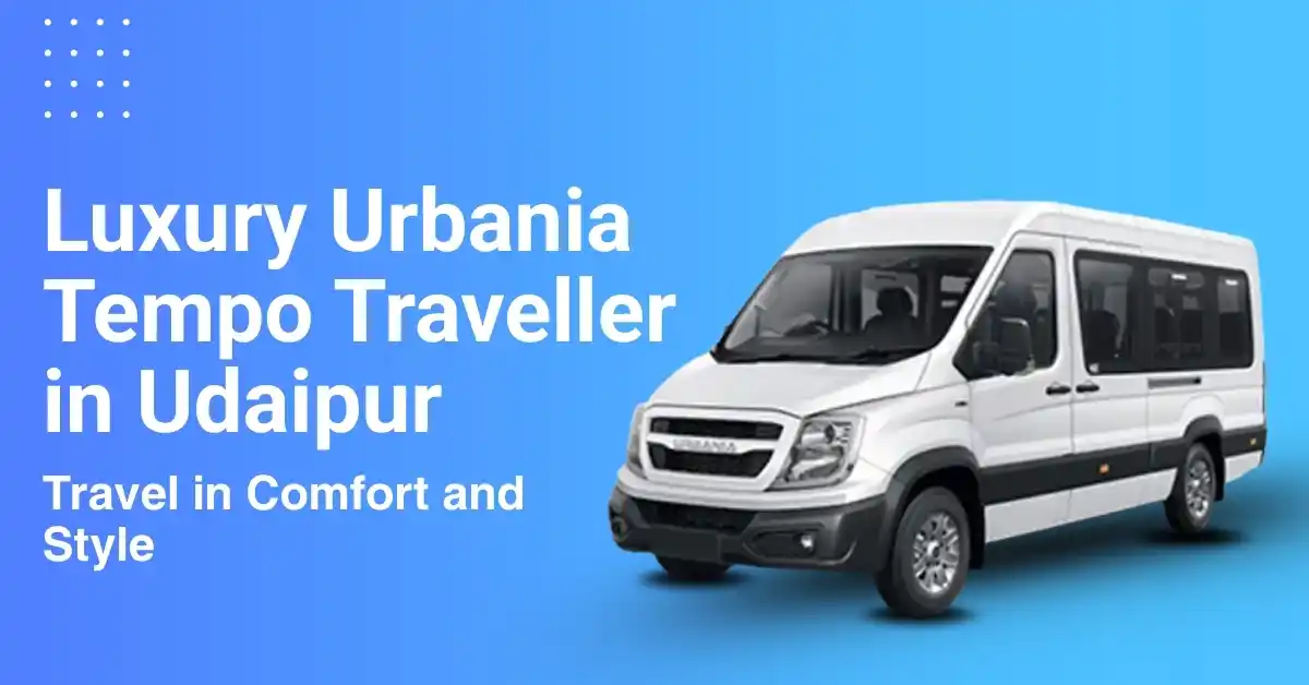 Luxury Urbania Tempo Traveller in Udaipur: Travel in Comfort and Style