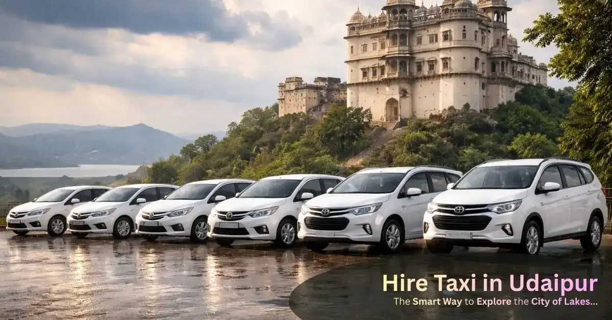 Hire Taxi in Udaipur – The Smart Way to Explore the City of Lakes