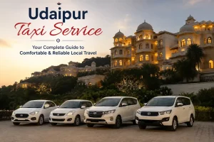 Udaipur Taxi Service – Your Complete Guide to Comfortable & Reliable Local Travel