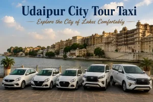 Udaipur City Tour Taxi – Explore the City of Lakes Comfortably